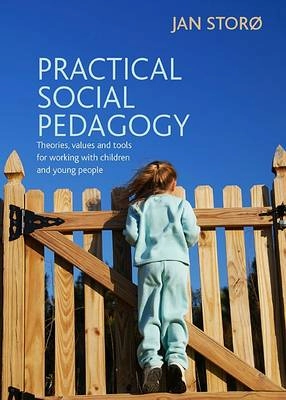 Practical social pedagogy : theories, values and tools for working with children and young people
