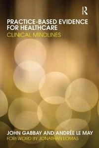 Practice-based evidence for healthcare : clinical mindlines; J. Gabbay; 2011