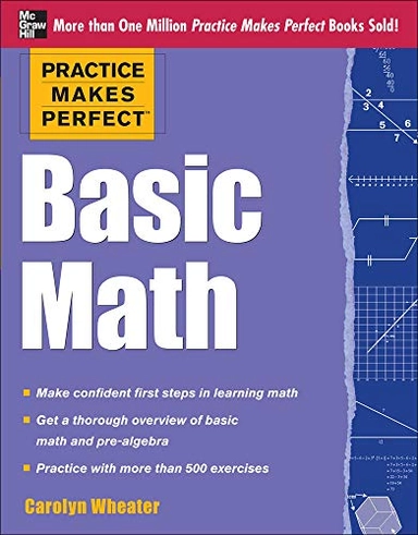 Practice Makes Perfect Basic Math; Carolyn Wheater; 2012