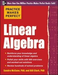 Practice Makes Perfect Linear Algebra; Sandra Luna McCune, William Clark, William D Clark, William D Clark; 2013