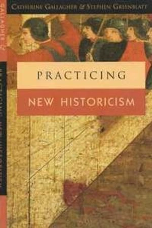 Practicing new historicism; Catherine Gallagher; 2000