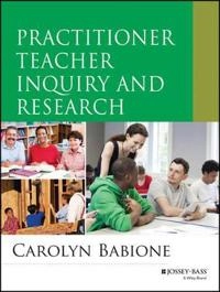 Practitioner Teacher Inquiry and Research; Carolyn Babione; 2015