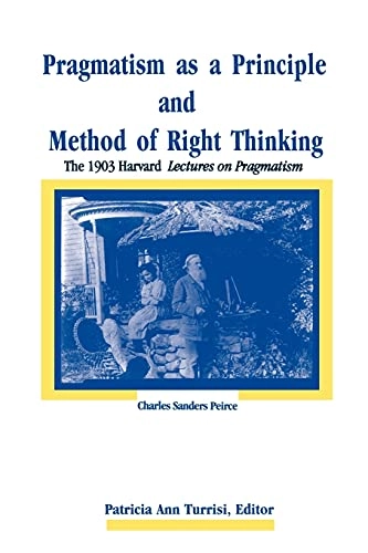 Pragmatism as a principle and method of right thinking : the 1903 Harvard lectures on pragmatism; Peirce; 1997