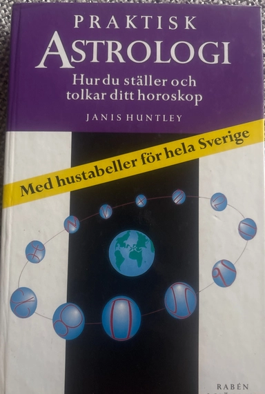 Praktisk astrologi : hur du ställer och tolkar ditt horoskop : [med hustabeller för hela Sverige]; Janis Huntley; 1993