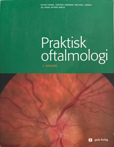 Praktisk oftalmologi; Peter Fahmy, Steffen Hamann, Michael Larsen, Anne Katrin Sjølie; 2013