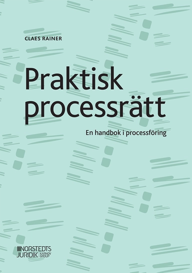 Praktisk processrätt : en handbok i processföring; Claes Rainer; 2022