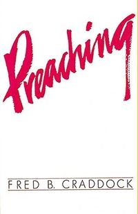 Preaching; Fred B. Craddock; 1985