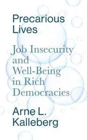 Precarious lives : job insecurity and well-being in rich democracies; Arne L. Kalleberg; 2018