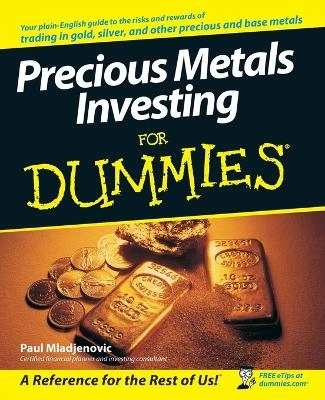 Precious Metals Investing For Dummies; Paul Mladjenovic; 2008