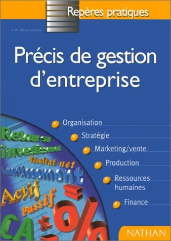 Précis de gestion d'entreprise : [organisation, stratégie, marketing/vente, production, ressources humaines, finance]; Jean-René Édighoffer; 1998