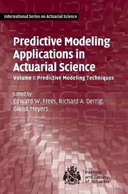 Predictive Modeling Applications in Actuarial Science Volume 1 Predictive Modeling Techniques [Elektronisk resurs]; Edward W Frees, Richard A Derrig, Glenn Meyers, Edward W Frees, Richard A Derrig; 2014