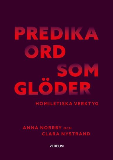 Predika ord som glöder : homiletiska verktyg; Anna Norrby, Clara Nystrand; 2025