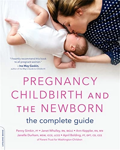 Pregnancy, childbirth, and the newborn : the complete guide; Penny Simkin; 2018