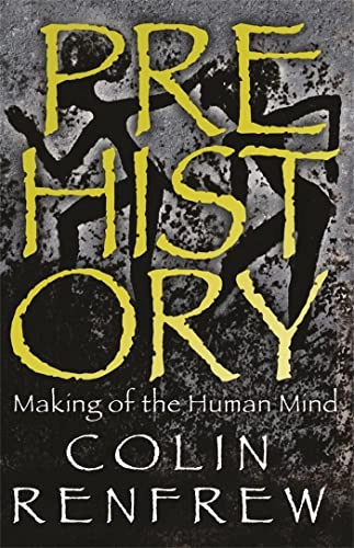 Prehistory : the making of the human mind; Colin Renfrew; 2008