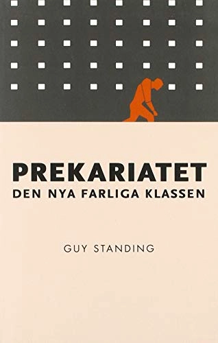 Prekariatet : den nya farliga klassen; Guy Standing; 2013