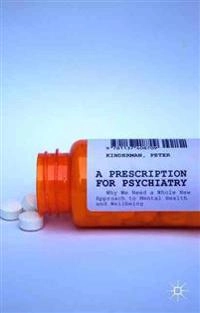 Prescription for Psychiatry; P Kinderman, Peter Kinderman; 2014