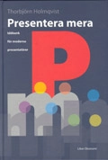 Presentera mera - Idébank för moderna presentatörer; Thorbjörn Holmqvist; 2003
