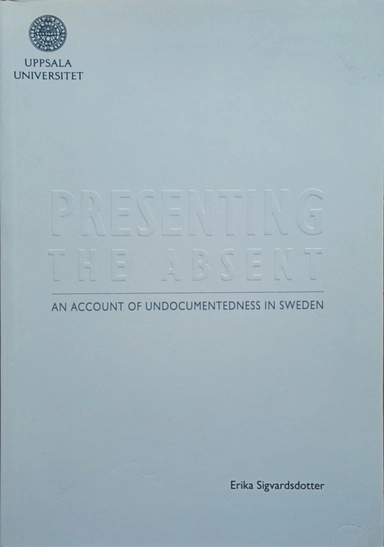Presenting the absent : an account of undocumentedness in Sweden