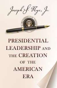 Presidential leadership and the creation of the American era