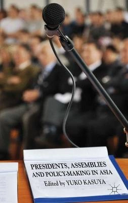 Presidents, assemblies and policy-making in Asia; Yuko Kasuya; 2013