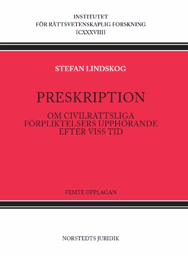 Preskription : Om civilrättsliga förpliktelsers upphörande efter viss tid; Stefan Lindskog; 2021
