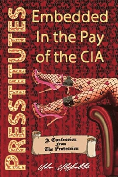 Presstitutes : embedded in the pay of the CIA; Udo Ulfkotte; 2019