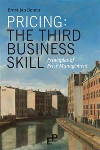 Pricing, the third business skill : principles of price management; Ernst-Jan. Bouter; 2013