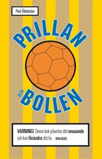 Prillan och bollen : mitt liv med snuset och sporten; Paul Übelacker; 2011