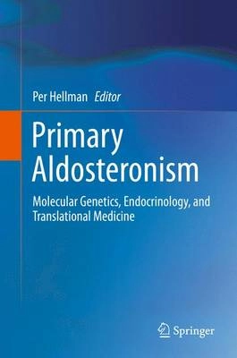 Primary Aldosteronism [Elektronisk resurs] Molecular Genetics, Endocrinology, and Translational Medicine