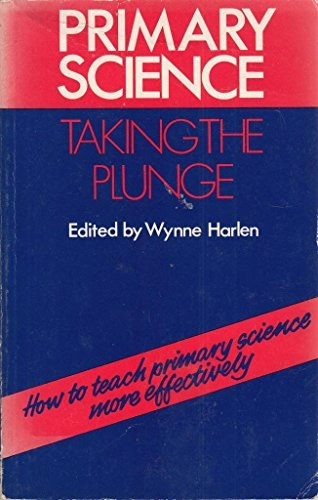 Primary science - taking the plunge : how to teach primary science more effectively : [aspects of the teacher's role in primary and middle school science teaching]