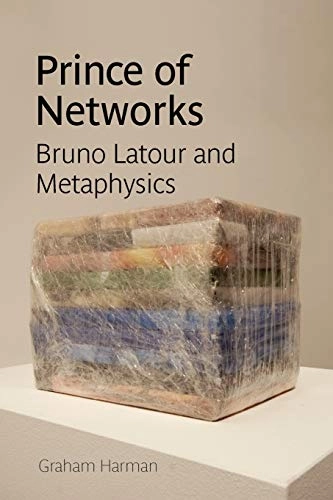 Prince of Networks: Bruno Latour and Metaphysics; Graham Harman; 2009