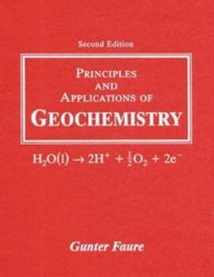 Principles and applications of geochemistry : a comprehensive textbook for geology students; Gunter Faure; 1998