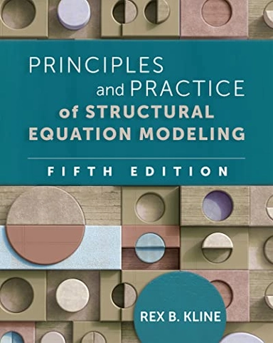 Principles and practice of structural equation modeling; Rex B. Kline; 2023