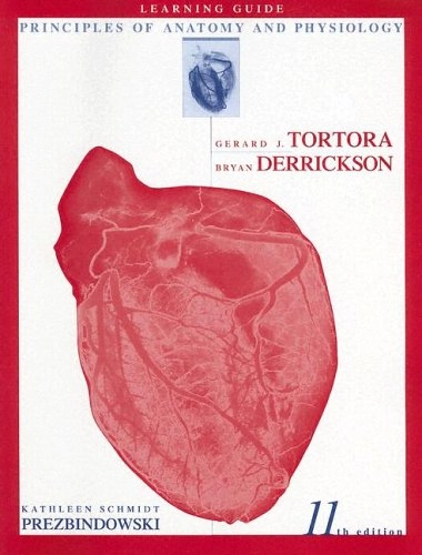 Principles of Anatomy and Physiology, Learning Guide ; Gerard J. Tortora, Bryan H. Derrickson; 2005
