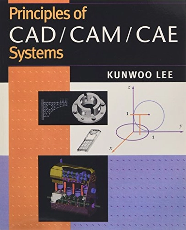 Principles of CAD/CAM/CAE systems; Kunwoo Lee; 1999