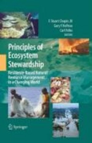 Principles of ecosystem stewardship : resilience-based natural resource management in a changing world; F. Stuart Chapin, Gary P. Kofinas, Carl Folke, Melissa C. Chapin; 2009
