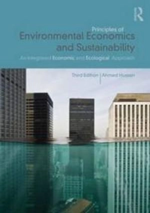 Principles of environmental economics and sustainability : an integrated economic and ecological approach; Ahmed M. Hussen; 2013