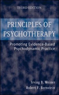 Principles of Psychotherapy: Promoting Evidence-Based Psychodynamic Practic; Irving B. Weiner, Robert F. Bornstein; 2009
