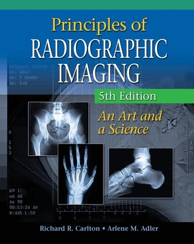 Principles of radiographic imaging : an art and a science; Richard R. Carlton, Arlene McKenna Adler; 2013