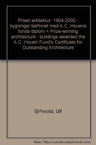 Priset arkitektur 1904-2000 : bygninger belønnet med A. C. Houens fond diplom = Prize-winning architecture : buildings awarded the A. C. Houens fund's certificate for outstanding architecture; Ulf Grønvold; 2000