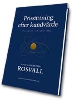 Prissättning efter kundvärde -- Ett paradigmskifte i modern affärsutveckling; Lage Rosvall, Kristian Rosvall; 2001