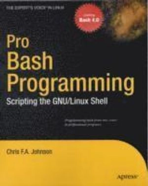 Pro Bash Programming: Scripting the GNU/Linux Shell; Chris Johnson; 2009