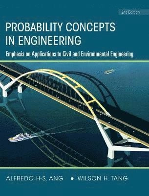 Probability Concepts in Engineering: Emphasis on Applications to Civil and; Alfredo H. Ang, Wilson H. Tang; 2006
