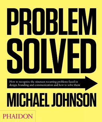 Problem solved : how to recognize the nineteen recurring problems faced in design, branding and communication and how to solve them
