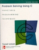 Problem solving using C : structured programing techniques; Yuksel Uckan; 1999