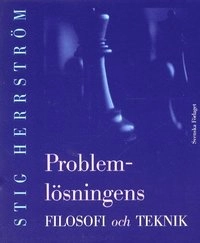 Problemlösningens filosofi och teknik; Stig Herrström; 2001