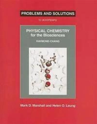 Problems and solutions to accompany Raymond Chang Physical chemistry for the biosciences; Mark D. Marshall; 2005