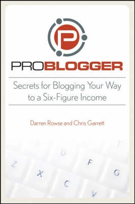 ProBlogger: Secrets for Blogging Your Way to a Six-Figure Income; D. Rowse; 2008
