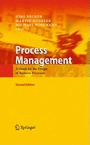Process management : a guide for the design of business processes; Jörg 1959- Becker, Martin 1971- Kugeler, Michael 1967- Rosemann; 2011