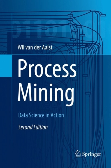 Process mining : data science in action; Aalst; 2016